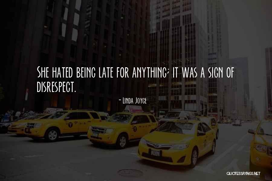 Being Late Quotes By Linda Joyce Being Late Quotes By Linda Joyce