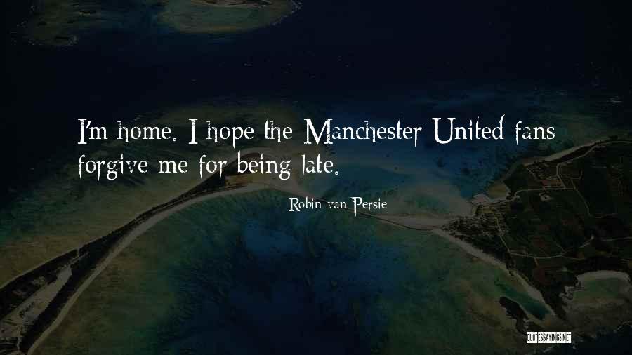Being Late Quotes By Robin Van Persie Being Late Quotes By Robin Van Persie
