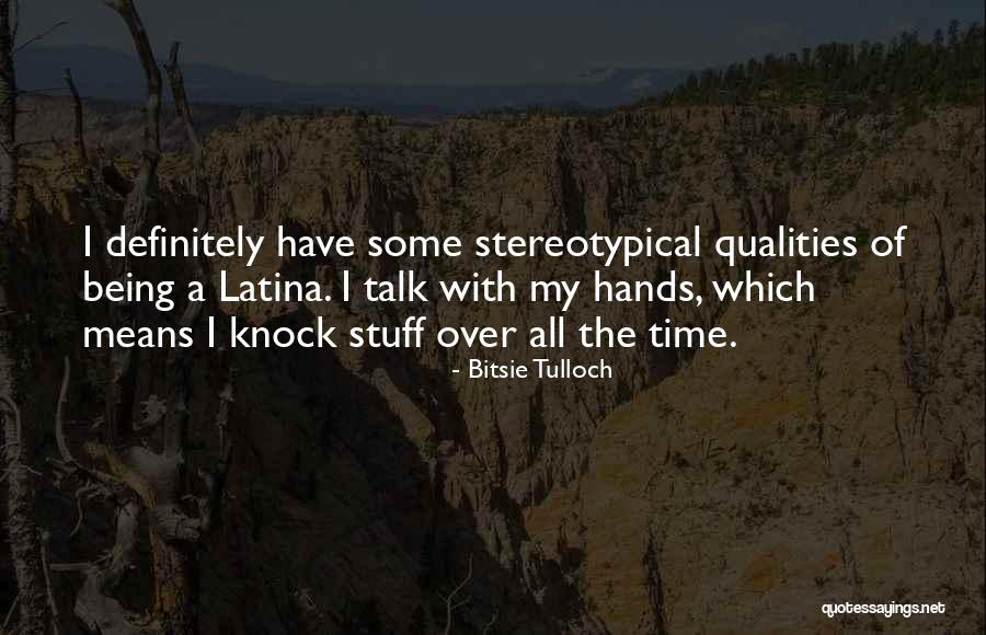 Being Latina Quotes By Bitsie Tulloch Being Latina Quotes By Bitsie Tulloch