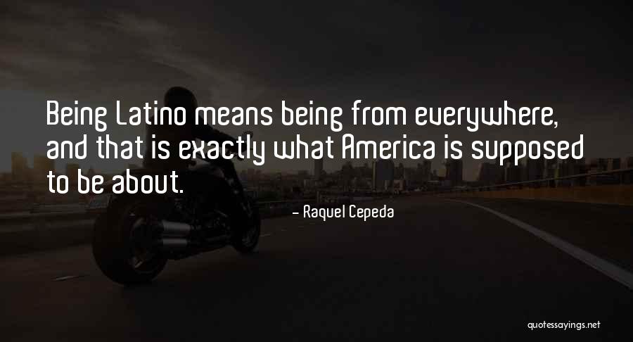 Being Latina Quotes By Raquel Cepeda Being Latina Quotes By Raquel Cepeda