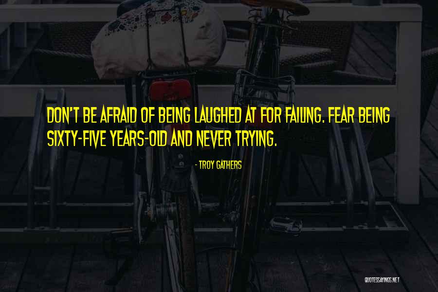 Being Laughed At Quotes By Troy Gathers Being Laughed At Quotes By Troy Gathers