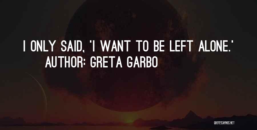 Being Left Alone Quotes By Greta Garbo