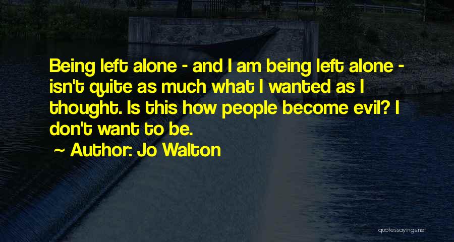 Being Left Alone Quotes By Jo Walton