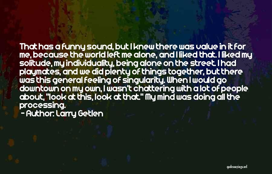 Being Left Alone Quotes By Larry Getlen