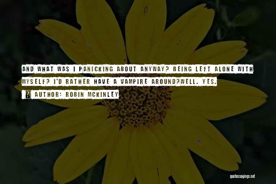 Being Left Alone Quotes By Robin McKinley