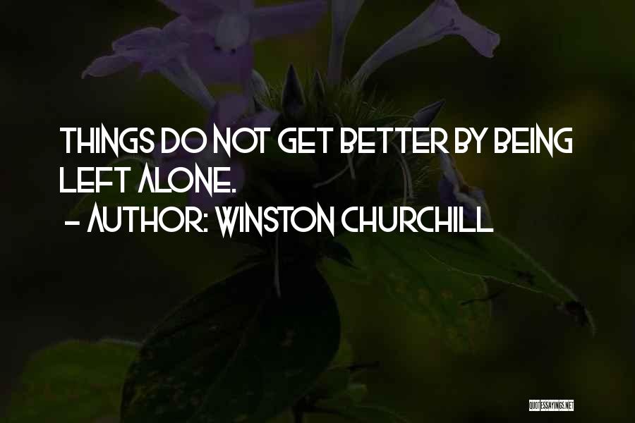 Being Left Alone Quotes By Winston Churchill
