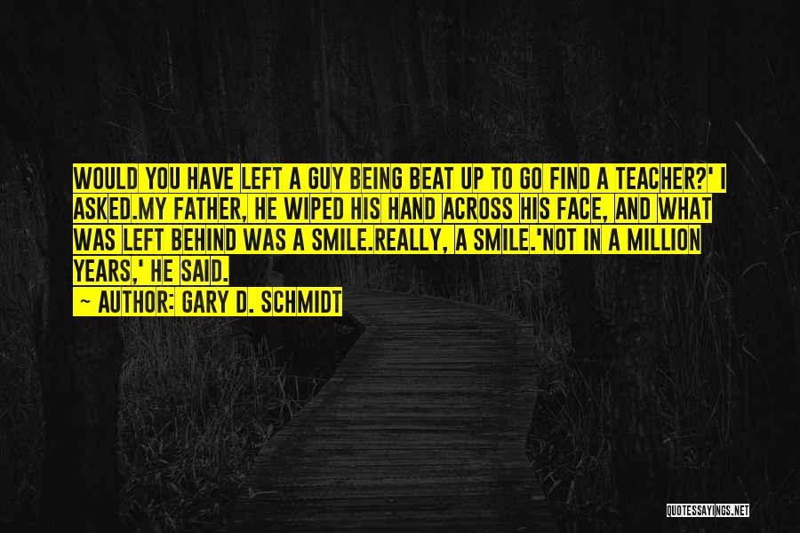 Being Left Behind By Family Quotes By Gary D. Schmidt