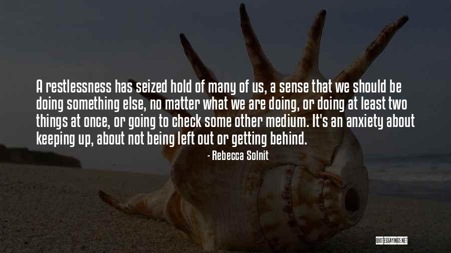 Being Left For Someone Else Quotes By Rebecca Solnit Being Left For Someone Else Quotes By Rebecca Solnit
