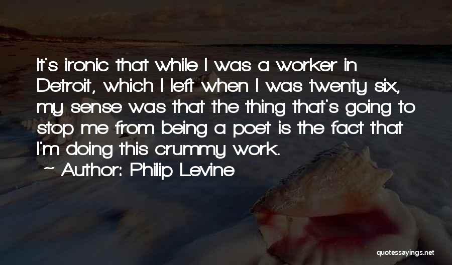 Being Left Out At Work Quotes By Philip Levine