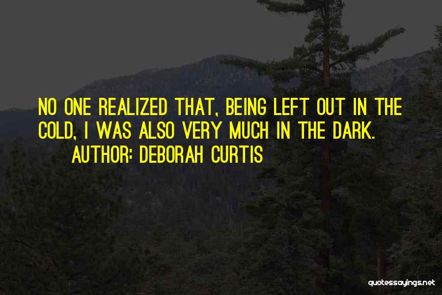 Being Left Out In The Cold Quotes By Deborah Curtis