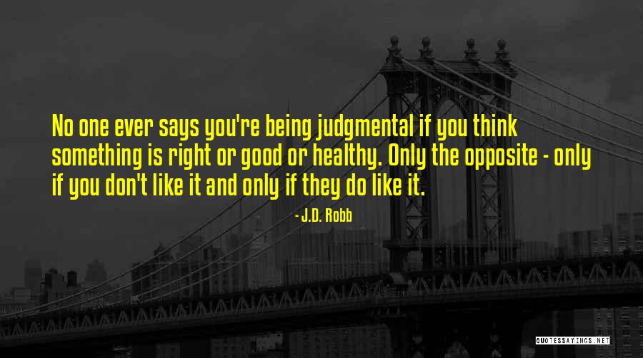 Being Less Judgmental Quotes By J.D. Robb Being Less Judgmental Quotes By J.D. Robb