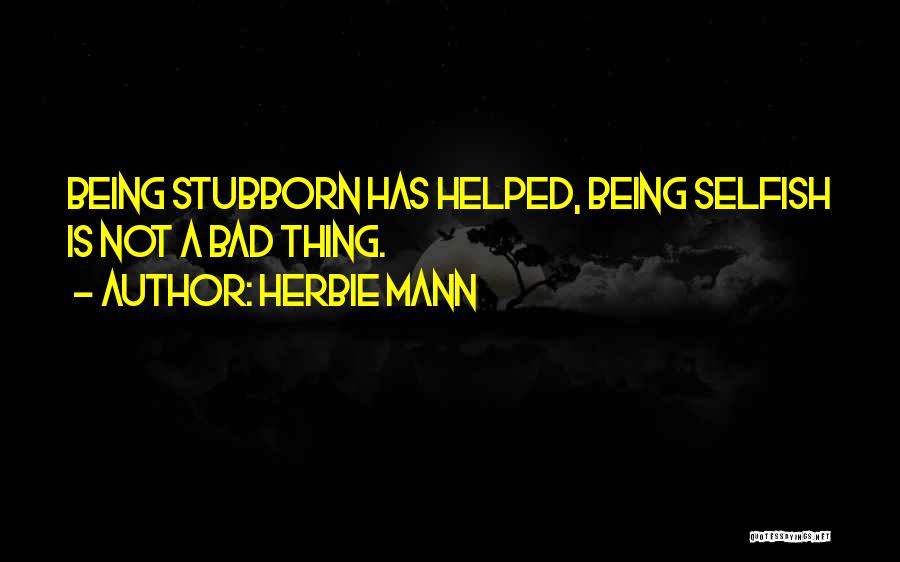 Being Less Stubborn Quotes By Herbie Mann