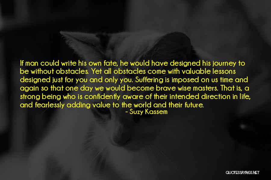 Being Life Lessons Quotes By Suzy Kassem