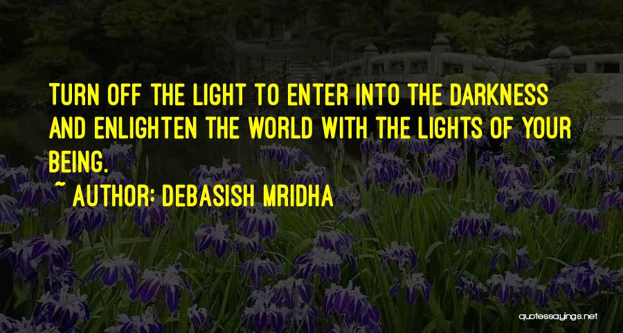 Being Light Of The World Quotes By Debasish Mridha