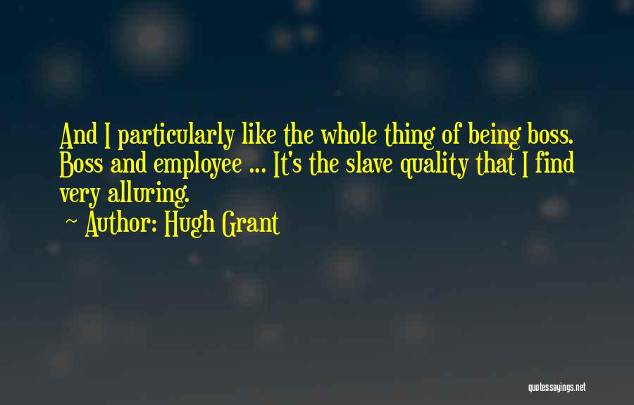 Being Like A Boss Quotes By Hugh Grant