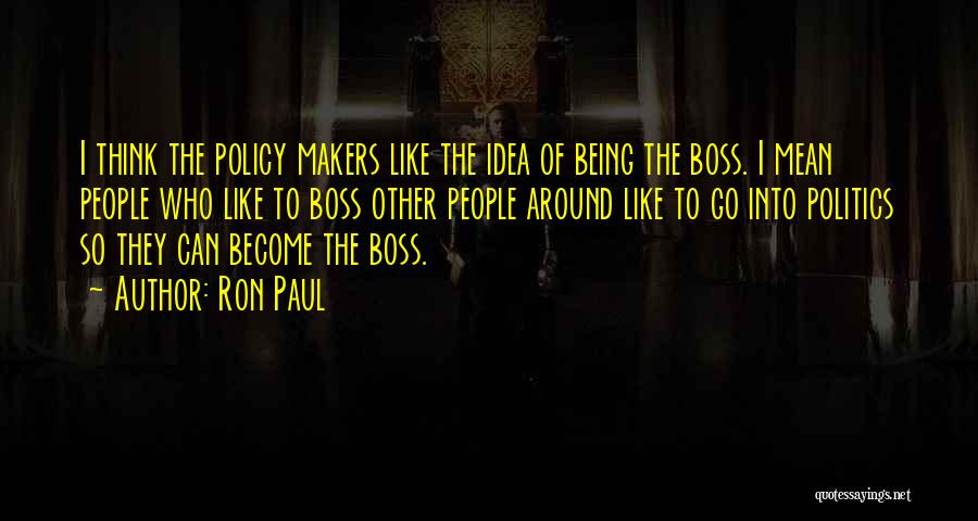 Being Like A Boss Quotes By Ron Paul