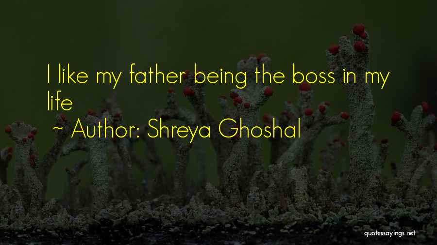 Being Like A Boss Quotes By Shreya Ghoshal