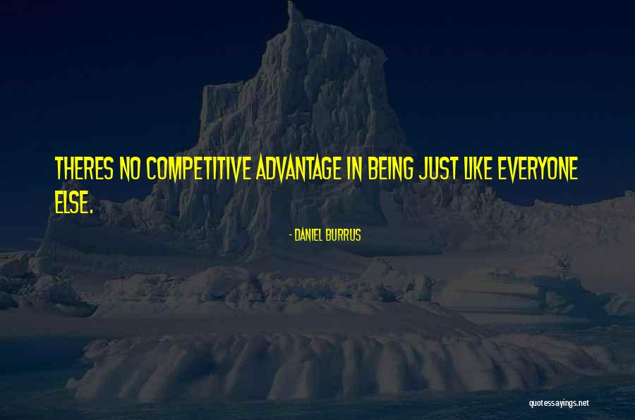 Being Like Everyone Else Quotes By Daniel Burrus Being Like Everyone Else Quotes By Daniel Burrus