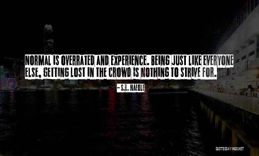 Being Like Everyone Else Quotes By S.L. Naeole Being Like Everyone Else Quotes By S.L. Naeole
