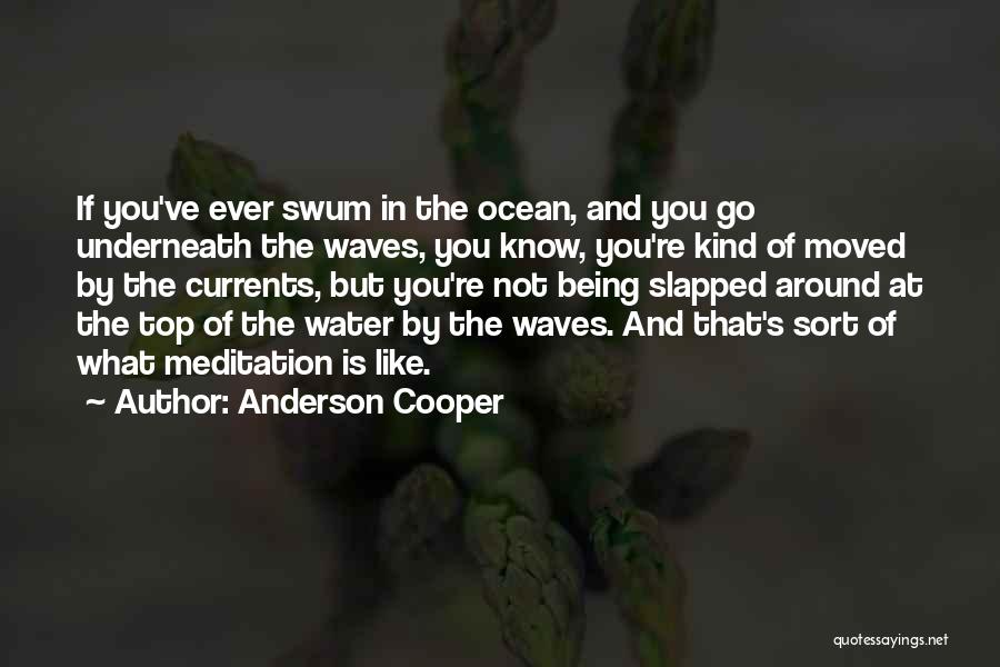 Being Like The Ocean Quotes By Anderson Cooper