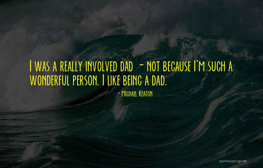 Being Like Your Dad Quotes By Michael Keaton Being Like Your Dad Quotes By Michael Keaton