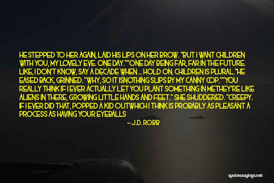 Being Little And Growing Up Quotes By J.D. Robb Being Little And Growing Up Quotes By J.D. Robb