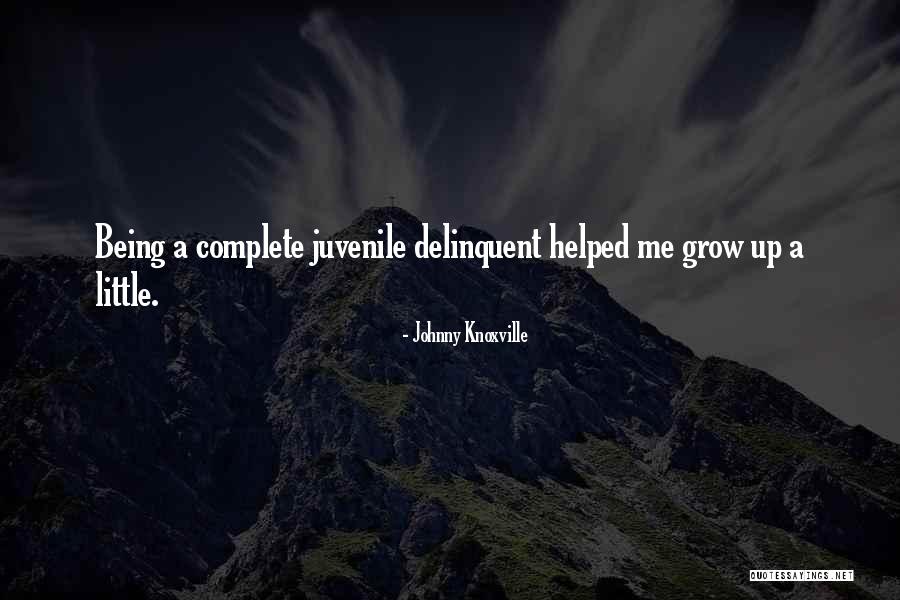 Being Little And Growing Up Quotes By Johnny Knoxville Being Little And Growing Up Quotes By Johnny Knoxville