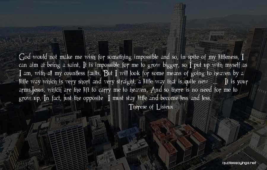Being Little And Growing Up Quotes By Therese Of Lisieux Being Little And Growing Up Quotes By Therese Of Lisieux
