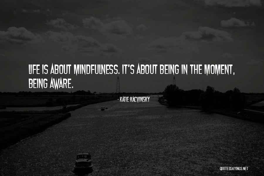 Being Living In The Moment Quotes By Katie Kacvinsky Being Living In The Moment Quotes By Katie Kacvinsky