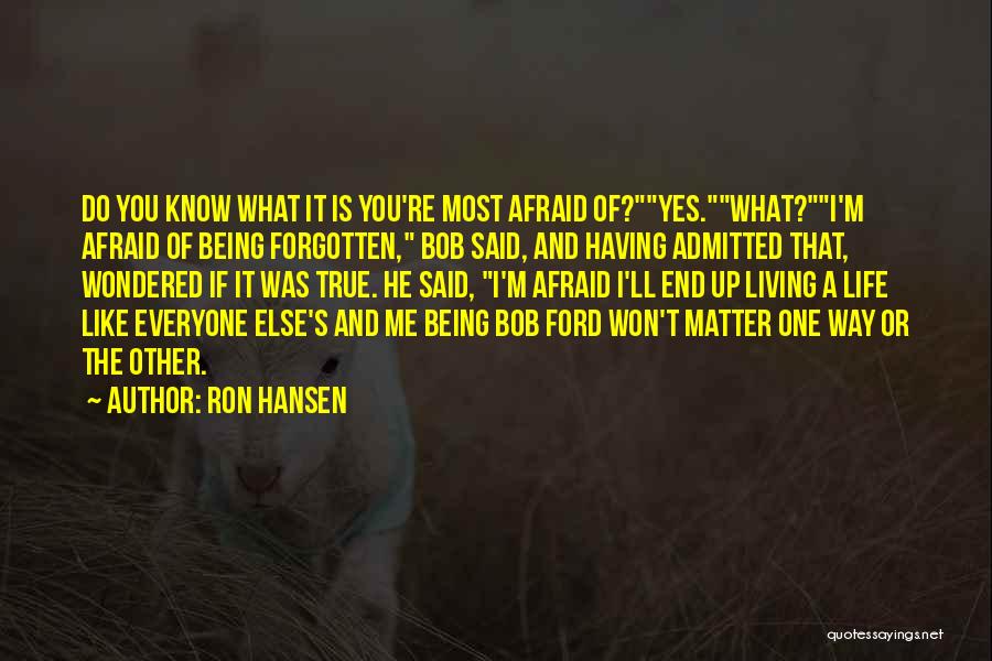 Being Living Life Quotes By Ron Hansen