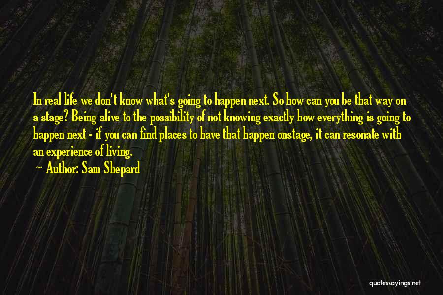 Being Living Life Quotes By Sam Shepard