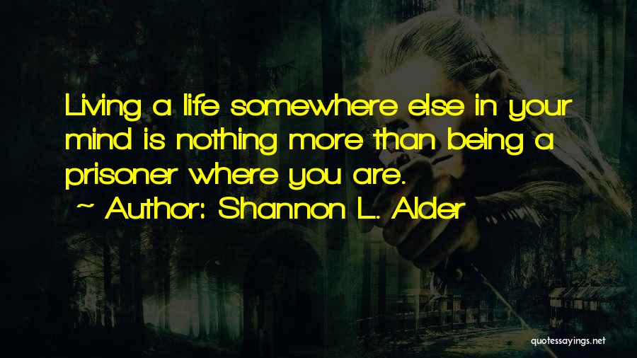 Being Living Life Quotes By Shannon L. Alder