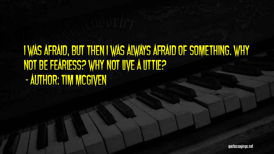 Being Living Life Quotes By Tim McGiven