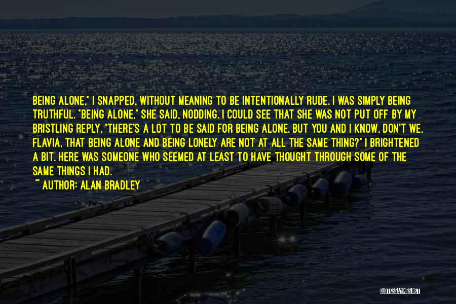 Being Lonely But Not Alone Quotes By Alan Bradley