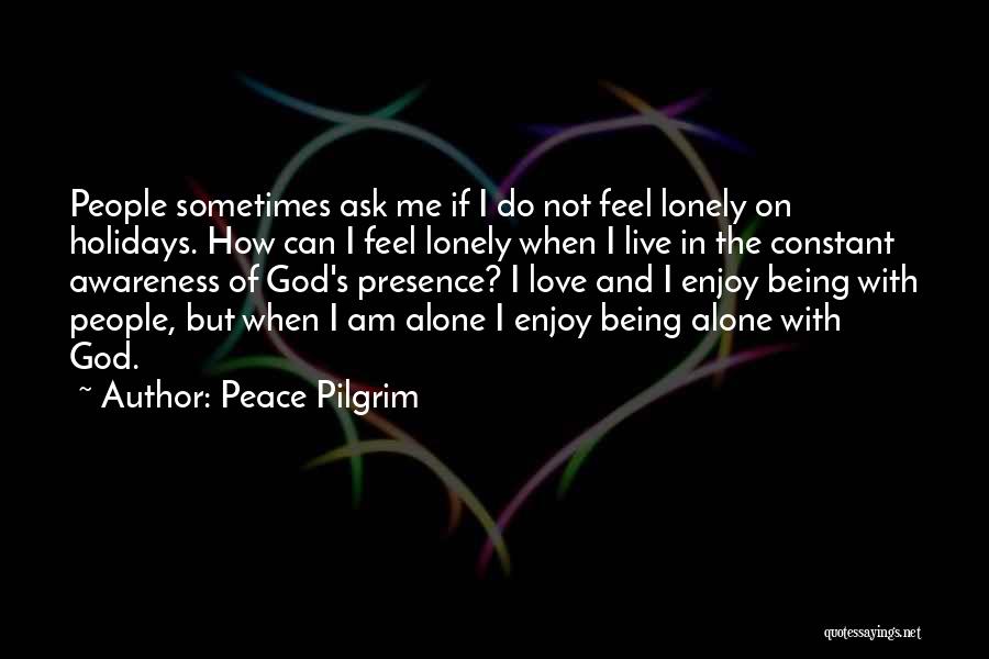 Being Lonely But Not Alone Quotes By Peace Pilgrim