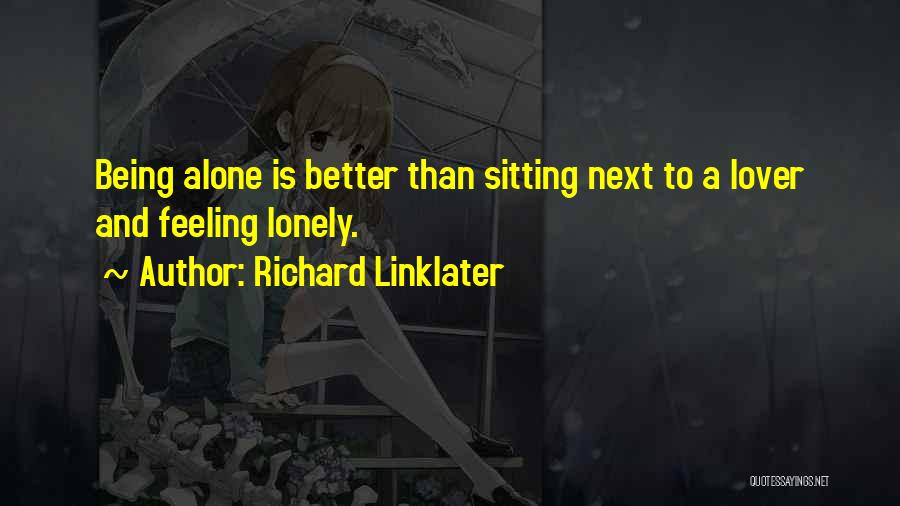 Being Lonely But Not Alone Quotes By Richard Linklater