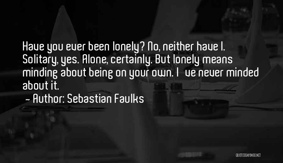 Being Lonely But Not Alone Quotes By Sebastian Faulks