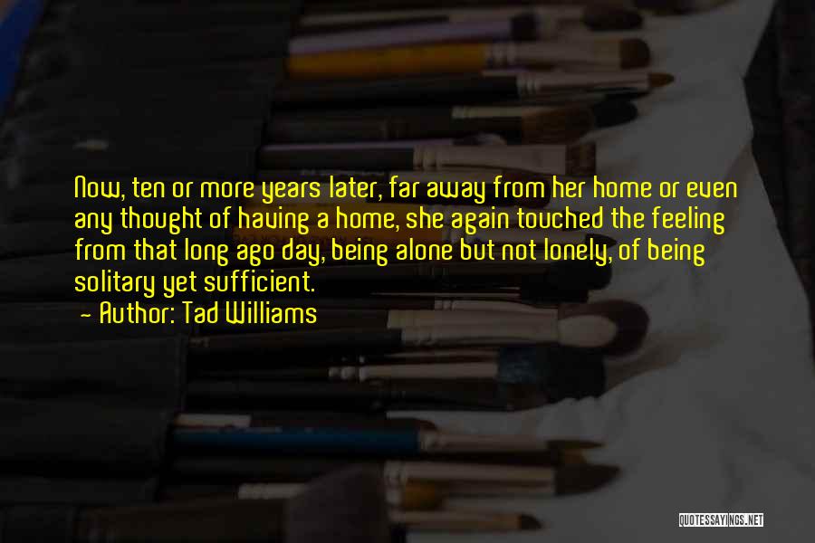 Being Lonely But Not Alone Quotes By Tad Williams