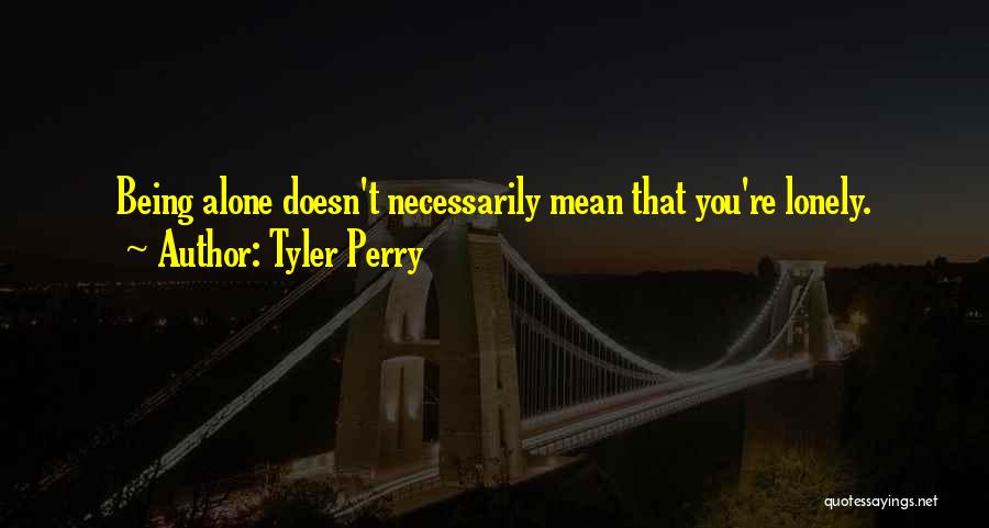 Being Lonely But Not Alone Quotes By Tyler Perry
