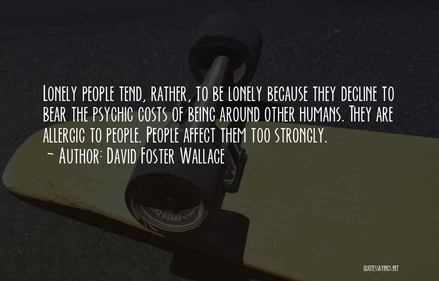 Being Lonely With People Around Quotes By David Foster Wallace