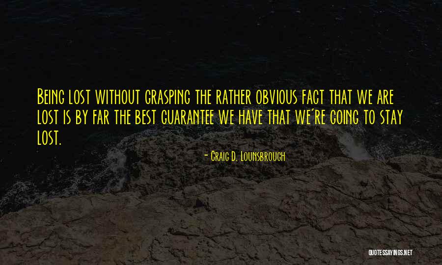 Being Lost And Confused Quotes By Craig D. Lounsbrough Being Lost And Confused Quotes By Craig D. Lounsbrough