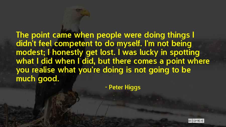 Being Lost In A Good Way Quotes By Peter Higgs Being Lost In A Good Way Quotes By Peter Higgs