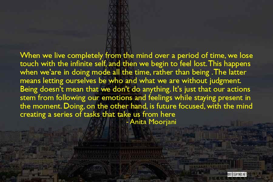 Being Lost In The Moment Quotes By Anita Moorjani Being Lost In The Moment Quotes By Anita Moorjani