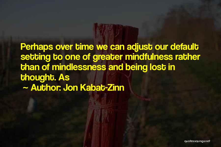 Being Lost In Thought Quotes By Jon Kabat-Zinn