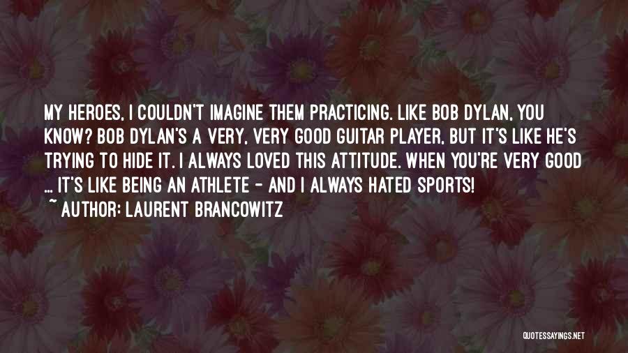 Being Loved And Hated Quotes By Laurent Brancowitz