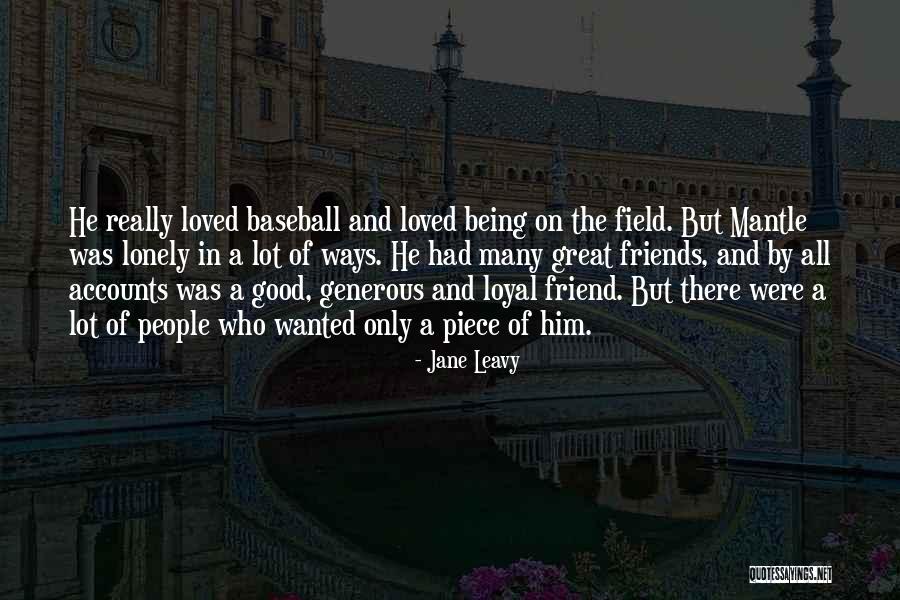 Being Loved By Friends Quotes By Jane Leavy