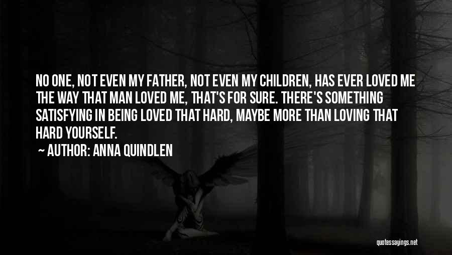 Being Loved For Yourself Quotes By Anna Quindlen