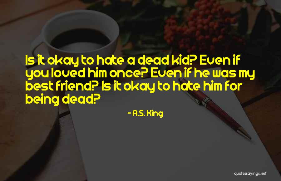 Being Loved Quotes By A.S. King Being Loved Quotes By A.S. King