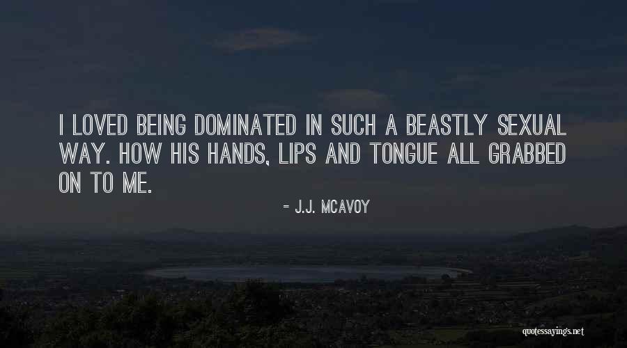 Being Loved Quotes By J.J. McAvoy Being Loved Quotes By J.J. McAvoy