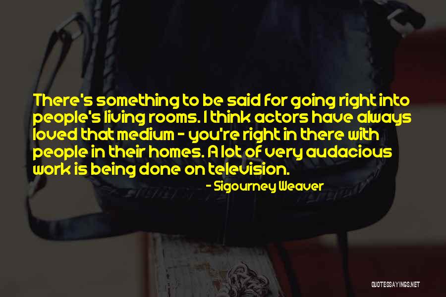 Being Loved Right Quotes By Sigourney Weaver Being Loved Right Quotes By Sigourney Weaver